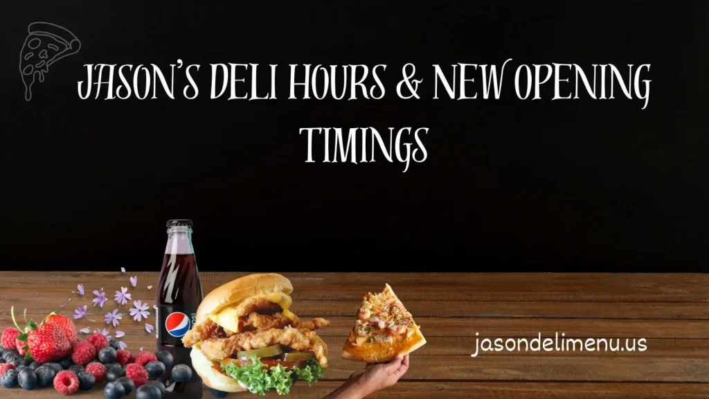 Jason’s Deli Hours & New Opening Timings – June 2025 Update 1 Jason’s Deli Hours & New Opening Timings (1)